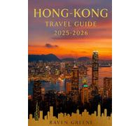 HONG KONG Travel Guide 2025-2026: Where Tradition Meets Skyline Splendor, Explore, Indulge, Experience Hong Kong in Style, Hidden Gems, Top Attractions, Luxury, Culture, Adventure & More
