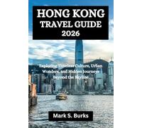 HONG KONG TRAVEL GUIDE 2026: Exploring Timeless Culture, Urban Wonders, and Hidden Journeys Beyond the Skyline