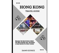 HONG KONG TRAVEL GUIDE: Discover The Best Of Asia’s World City With Essential Tips, Attractions & Local Secrets For Every Traveler
