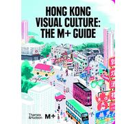 Hong Kong Visual Culture: The M+ Guide by Tina Pang