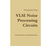 Hongjiang Song VLSI Noise Processing Circuits - Theoretical Bases an (Tascabile)