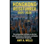 HONGKONG REISEFÜHRER 2025 -2026: Ein umfassender Leitfaden zu den besten Attraktionen, Erlebnissen und lokalen Geheimnissen Hongkongs