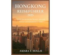 HONGKONG REISEFÜHRER 2025: Entdecken Sie skyline Wunder, kulturelle Schätze und kulinarische Genüsse