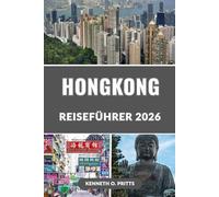 HONGKONG REISEFÜHRER 2026: Entdecken Sie das Beste von Hongkong im Jahr 2026: Top-Attraktionen, Geheimtipps, Essen, Kultur, Shopping und Reisetipps