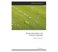 Hongos Asociados a los Cultivos Tropicales: Manual Técnico