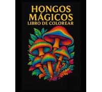 Hongos Mágicos Libro de Colorear para Adultos: 50 x ilustraciones encantadas para relajarse, colorear y dejar volar la imaginación