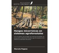Hongos micorrízicos en sistemas agroforestales: Con el objetivo de proteger las reservas forestales, se propusieron diferentes modelos agroforestales como sistemas sostenibles eficientes