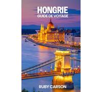 HONGRIE GUIDE DE VOYAGE 2025