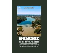 HONGRIE GUIDE DE VOYAGE 2026: VOYAGEZ INTELLIGEMMENT, DÉPENSEZ MOINS, VIVEZ PLUS D'EXPÉRIENCES