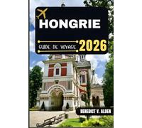 HONGRIE GUIDE DE VOYAGE: Découvrez des trésors cachés, des conseils pratiques et des expériences mémorables à chaque étape de votre aventure de voyage.