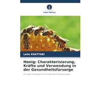 Honig: Charakterisierung, Kräfte und Verwendung in der Gesundheitsfürsorge: Ein alter Inhaltsstoff mit modernen Anwendungen