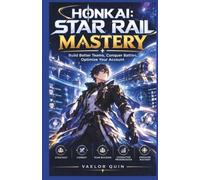 Honkai: Star Rail Mastery: Build Better Teams, Conquer Battles, Optimize Your Account: 3