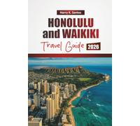 HONOLULU and WAIKIKI TRAVEL GUIDE 2026: Explore Beaches, Hidden Gems, Cultural Sites, Local Cuisine, and Outdoor Adventures in Hawaii