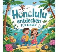 Honolulu entdecken für Kinder - Sehenswürdigkeiten und Geschichte zum Staunen: Eine spannende Entdeckungsreise durch die Stadt auf Hawaii für Kinder von 4-7 Jahren