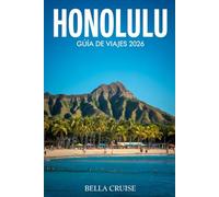 HONOLULU GUÍA DE VIAJES 2026: Cultura isleña, playas legendarias, historia local y planificación práctica para una experiencia auténtica en Hawái