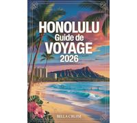 HONOLULU GUIDE DE VOYAGE 2026: Itinéraires sur mesure, plages paradisiaques, culture hawaïenne authentique et conseils pratiques pour explorer l’île d’Oʻahu en toute confiance