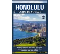 HONOLULU GUIDE DE VOYAGE: Principales attractions, conseils locaux, aventures en plein air et essentiels de voyage pour votre séjour