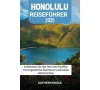 HONOLULU REISEFÜHRER 2025: Entdecken Sie das Herz des Pazifiks: Unvergessliche Abenteuer und lokale Geheimnisse.