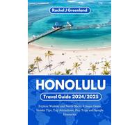 HONOLULU TRAVEL GUIDE 2024/2025: Explore Waikiki and North Shore: Unique Gems, Insider Tips, Top Attractions, Day Trips and Sample Itineraries.