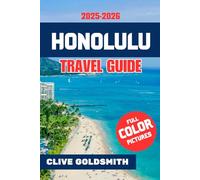 HONOLULU TRAVEL GUIDE 2025 - 2026: Explore the Heart of Oʻahu: Quiet Beaches, Hidden Gems, Local Secrets, Easy Itineraries, and Honest Travel Tips Beyond the Brochures