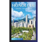 HONOLULU Travel Guide 2026: A Journey Through Golden Shores, Hawaiian Culture, Unforgettable Adventures, and the Soul of Oʻahu