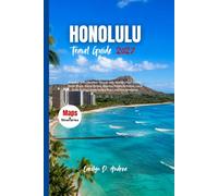 HONOLULU Travel Guide 2027: Essential Oahu Vacation Planner with Waikiki, Pearl Harbor, North Shore, Scenic Drives, Beaches, Family Activities, Local ... Experiences, Maps and Easy Itineraries