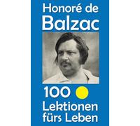 Honoré de Balzac: 100 Lektionen fürs Leben