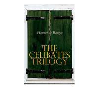 Honoré de Balzac Katharine Prescott Wormeley The Celibates Trilogy (Tascabile)