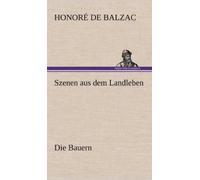 Honore De Balzac Szenen Aus Dem Landleben - Die Bauern (Copertina rigida)