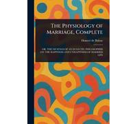 Honoré de Balzac The Physiology of Marriage, Complete (Tascabile)