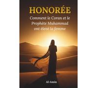 HONORÉE: Comment le Coran et le Prophète Muhammad ont élevé la femme