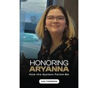 Honoring Aryanna: How the System Failed Me