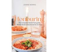 Honoring: The Complete Daniel Fast Guide, Devotional & Recipe book