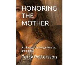 HONORING THE MOTHER: A tribute to the body, strength, and dignity