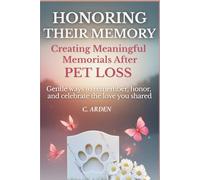 Honoring Their Memory: Creating Meaningful Pet Memorials. Gentle ways to remember, honor, and celebrate the love you shared.