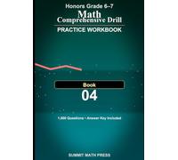 Honors Grade 6-7 Math Comprehensive Drill Workbook - Book 4: 1,000 problems. 7 core topics. Real progress.