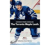 Honour. Pride. Courage.: The Toronto Maple Leafs