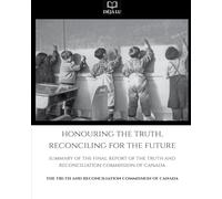 Honouring the Truth, Reconciling for the Future: Summary of the Final Report of the Truth and Reconciliation Commission of Canada