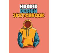 Hoodie Design Sketchbook: Professional Hoodie Design Notebook with 100 Fashion Templates for Custom Apparel and Branding
