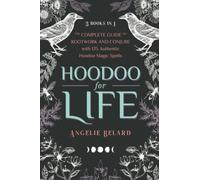 Hoodoo for Life: The Complete Guide to Rootwork and Conjure with 125 Authentic Hoodoo Magic Spells