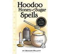 Hoodoo Honey and Sugar Spells: Sweet Love Magic in the Conjure Tradition