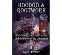 HOODOO & ROOTWORK: Folk Magic, Survival Practice, and the Power of the Uninitiated