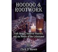 HOODOO & ROOTWORK: Folk Magic, Survival Practice, and the Power of the Uninitiated: 3