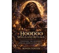 Hoodoo Spells and Rituals:: Unlocking the Mysteries of African American Folk Magic