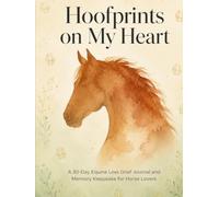 Hoofprints on My Heart: A 30-Day Pet Loss Grief Journal and Memory Keepsake for Horse Moms | Guided Healing Prompts, Remembrance Rituals, Photo ... Sympathy Gift for Grieving Equestrians