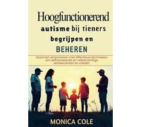 Hoogfunctionerend autisme bij tieners begrijpen en beheren: Gezinnen empoweren met effectieve technieken om zelfverzekerde en veerkrachtige adolescenten te voeden