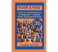 HOOK & HUG: 36 No-Sew Plushie Patterns for Beginners - Animals, Treats, and Magical Friends