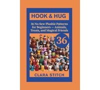 HOOK & HUG: 36 No-Sew Plushie Patterns for Beginners - Animals, Treats, and Magical Friends