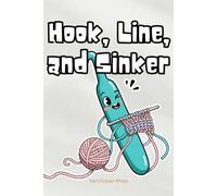 Hook, Line, and Sinker: Funny Lined Notebook Gift for Crocheters, Yarn Addicts, and Craft Fans - Ideal for Patterns, Projects, and Crochet Fails