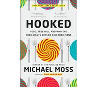 Hooked: Food, Free Will, and How the Food Giants Exploit Our Addictions
